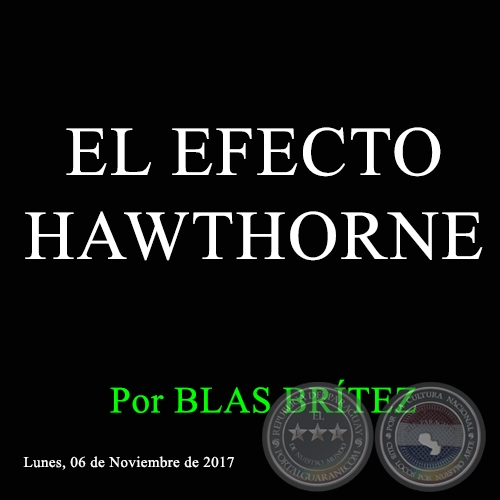 EL EFECTO HAWTHORNE - Por BLAS BRÍTEZ - Lunes, 06 de Noviembre de 2017